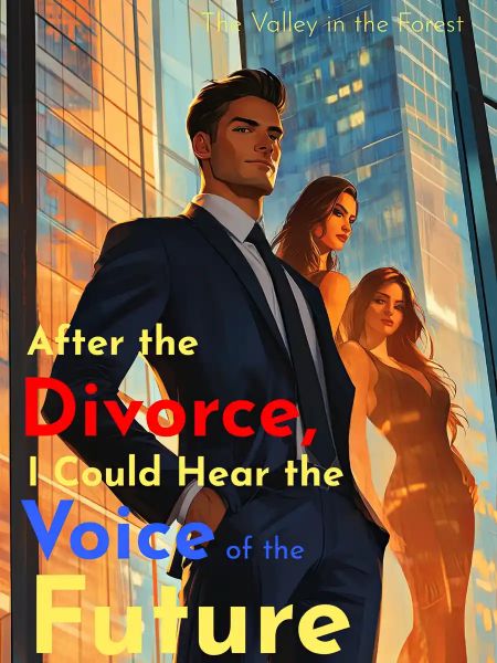 Read AFTER THE DIVORCE, I COULD HEAR THE VOICE OF THE FUTURE All Chapters Web Novel Pub