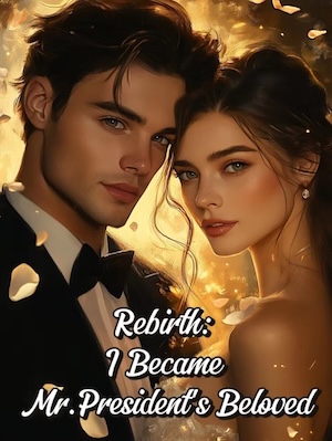 Rebirth: I Became Mr.President’s Beloved